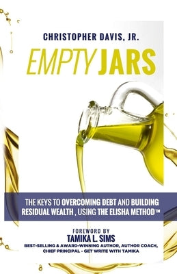 Empty Jars: The Keys To Overcoming Debt & Building Residual Wealth, Using The Elisha Method(TM) by Sims, Tamika L.