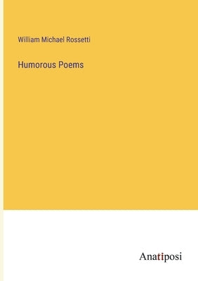 Humorous Poems by Rossetti, William Michael