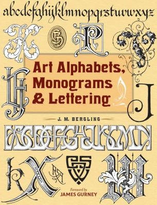 Art Alphabets, Monograms, and Lettering by Bergling, J. M.