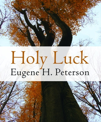 Holy Luck by Peterson, Eugene H.