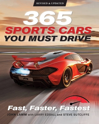 365 Sports Cars You Must Drive: Fast, Faster, Fastest - Revised and Updated by Lamm, John