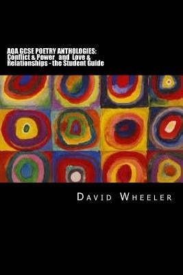 Aqa GCSE Poetry Anthologies: Conflict & Power and Love & Relationships - the Student Guide by Wheeler, David