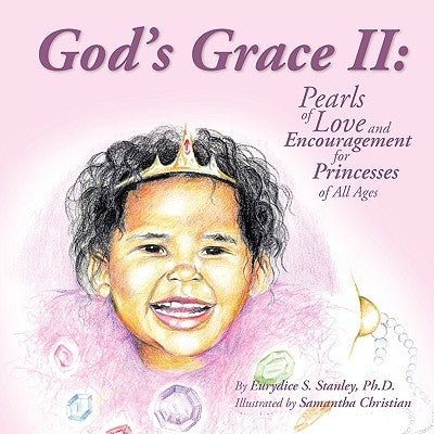 God's Grace II: Pearls of Love and Encouragement for Princesses of All Ages by Stanley, Eurydice S.