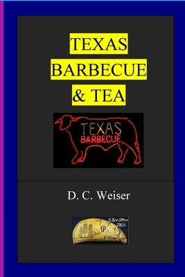 Texas Barbecue & Tea by Weiser, Dennis