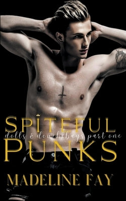 Spiteful Punks (Dolls and Douchebags Part One) by Fay, Madeline