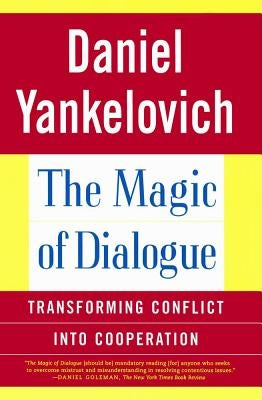 The Magic of Dialogue: Transforming Conflict Into Cooperation by Yankelovich, Daniel