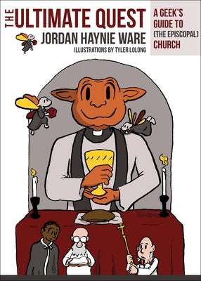 The Ultimate Quest: A Geek's Guide to (the Episcopal) Church by Ware, Jordan Haynie