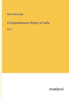 A Comprehensive History of India: Vol. 2 by Beveridge, Henry