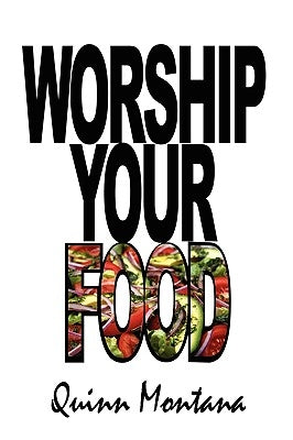 Worship Your Food by Montana, Quinn