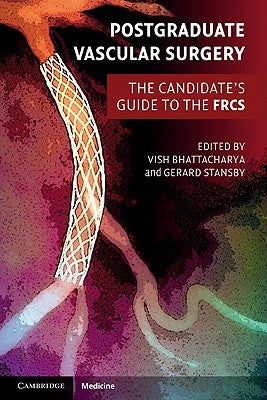 Postgraduate Vascular Surgery: The Candidate's Guide to the FRCS by Bhattacharya, Vish