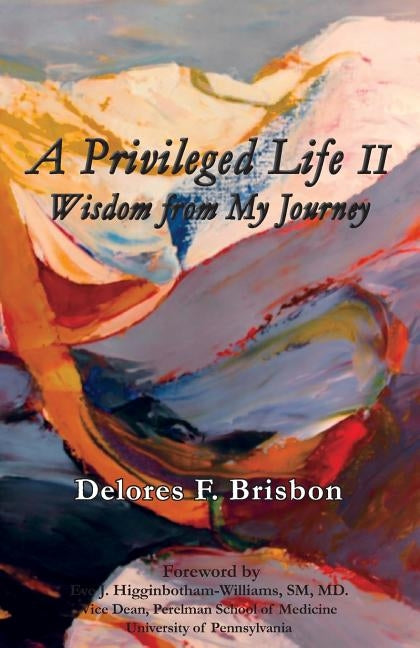 A Privileged Life II: Wisdom from My Journey by Brisbon, Delores F.