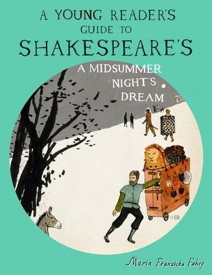 A Young Reader's Guide to Shakespeare's A Midsummer Night's Dream by Fahey, Maria Franziska