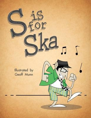 S is for Ska: A Musical Alphabet Book by Munn, Geoff