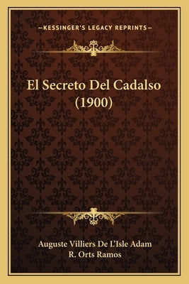 El Secreto Del Cadalso (1900) by Adam, Auguste Villiers De L'Isle