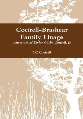 Cottrell-Brashear Family Linage by Cottrell, Tc