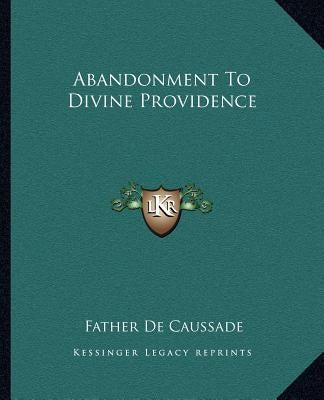 Abandonment to Divine Providence by Caussade, Father de