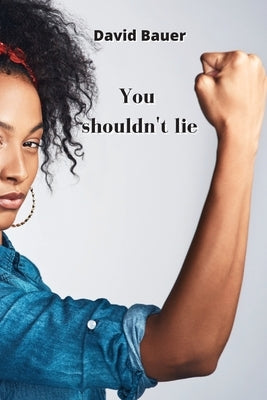 You shouldn't lie by Bauer, David