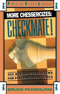 More Chessercizes: Checkmate: 300 Winning Strategies for Players of All Levels by Pandolfini, Bruce