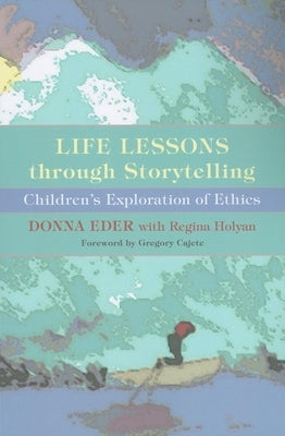 Life Lessons Through Storytelling: Children's Exploration of Ethics by Eder, Donna