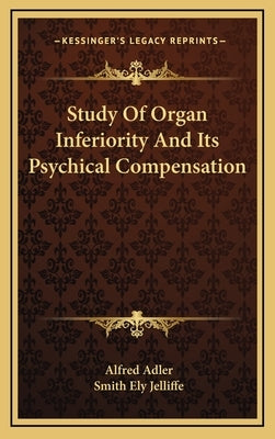 Study of Organ Inferiority and Its Psychical Compensation by Adler, Alfred