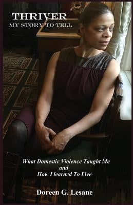 Thriver: My Story To Tell: What Domestic Violence Taught Me and How I Learned To Live by Ladner, Amelia