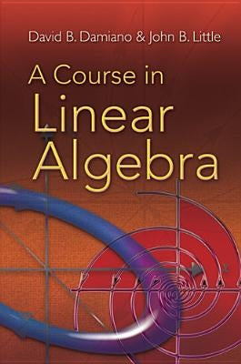 A Course in Linear Algebra by Damiano, David B.