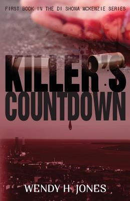 Killer's Countdown (A DI Shona McKenzie Mystery) by Jones, Wendy H.