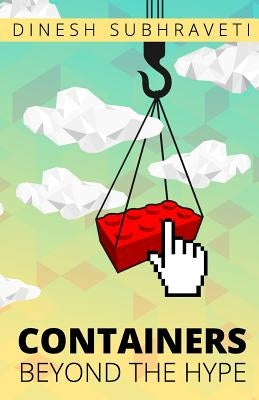 Containers Beyond The Hype by Subhraveti, Dinesh