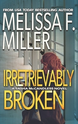 Irretrievably Broken by Miller, Melissa F.