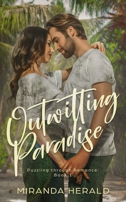 Outwitting Paradise: An Adventure Romance Novel by Herald, Miranda