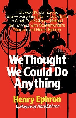 We Thought We Could Do Anything by Ephron, Henry