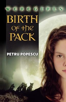 Weregirls: Birth of the Pack: Birth of the Pack by Popescu, Petru