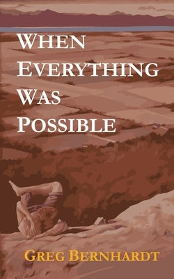 When Everything Was Possible by Bernhardt, Greg