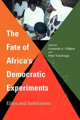 The Fate of Africa's Democratic Experiments: Elites and Institutions by Villalón, Leonardo A.