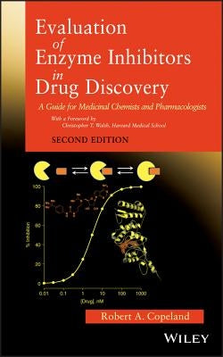 Evaluation of Enzyme Inhibitors in Drug Discovery: A Guide for Medicinal Chemists and Pharmacologists by Copeland, Robert a.