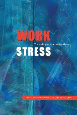 Work Stress: The Making of a Modern Epidemic by Wainwright and Calnan