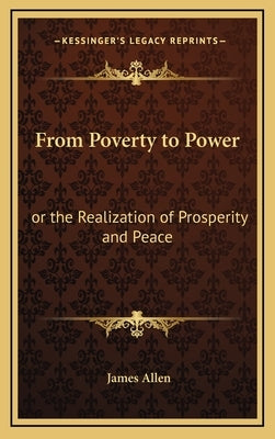 From Poverty to Power: Or the Realization of Prosperity and Peace by Allen, James