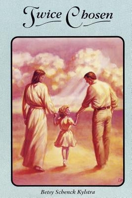 Twice Chosen: One /Woman's Story of Healing by Kylstra, Betsy Schenck