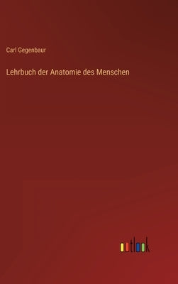 Lehrbuch der Anatomie des Menschen by Gegenbaur, Carl