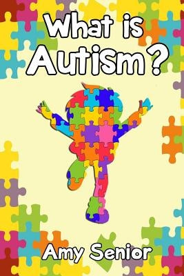 What is Autism? by Senior, Amy Sue