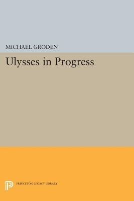 Ulysses in Progress by Groden, Michael