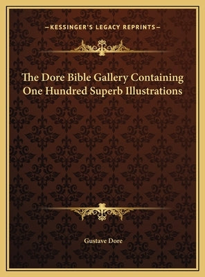 The Dore Bible Gallery Containing One Hundred Superb Illustrations by Dore, Gustave