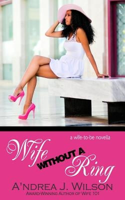 Wife without a Ring by Wilson, A'Ndrea J.