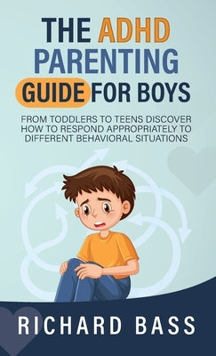 The ADHD Parenting Guide for Boys by Bass, Richard