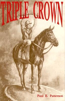 Triple Crown, A Novel of Horse Racing by Patterson, Paul E.