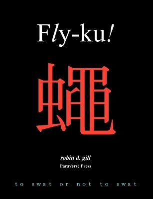 Fly-ku! by Gill, Robin D.