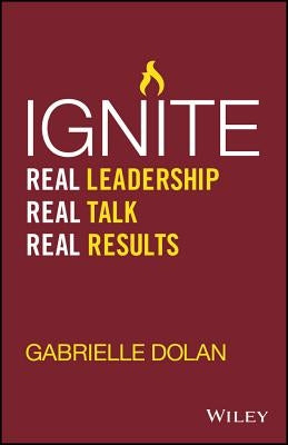 Ignite: Real Leadership, Real Talk, Real Results by Dolan, Gabrielle
