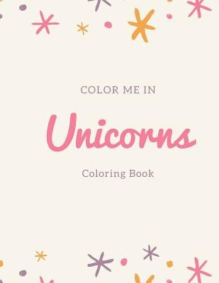 Color Me In Unicorns Coloring Books: Fun activity magical unicorn coloring book for kids ages 4-8. For unicorn lovers, artistic boys, girls, kids ages by &. Activity Books, Kids Coloring