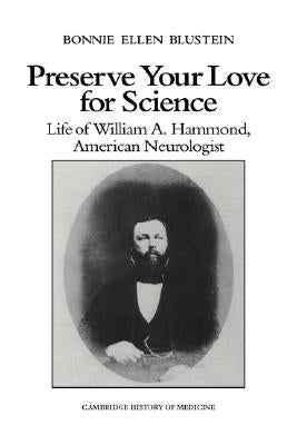 Preserve Your Love for Science: Life of William a Hammond, American Neurologist by Blustein, Bonnie Ellen
