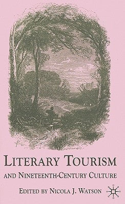 Literary Tourism and Nineteenth-Century Culture by Watson, N.